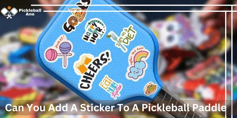 Can You Add A Sticker To A Pickleball Paddle