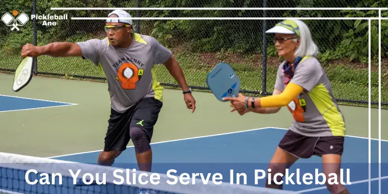Can You Slice Serve In Pickleball