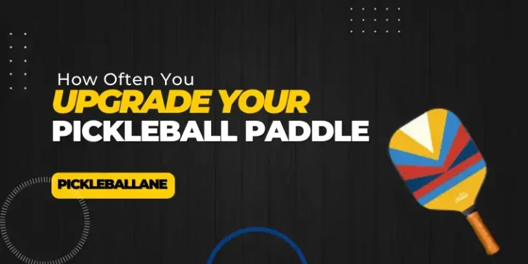 How Often You Upgrade Your Pickleball Paddle || Factor to Consider