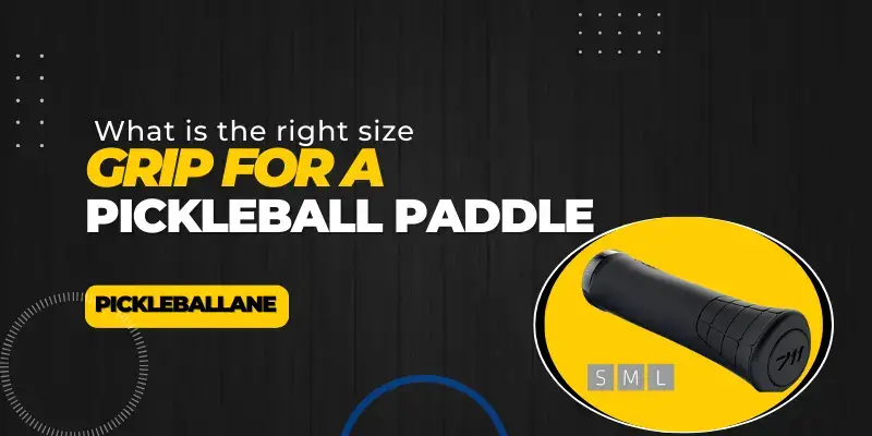 What is the right size grip for a pickleball paddle