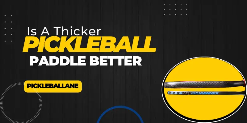 Is A Thicker Pickleball Paddle Better